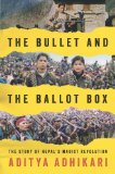 Bullet and the Ballot Box The Story of Nepal's Maoist Revolution 2014 9781781685648 Front Cover