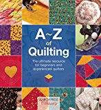 A-Z of Quilting The Ultimate Resource for Beginners and Experienced Quilters  9781782211648 Front Cover