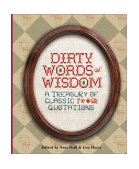 Dirty Words of Wisdom A Treasury of Classic ?*#@! Quotations 2003 9781931686648 Front Cover