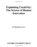 Explaining Creativity The Science of Human Innovation  9780195161649 Front Cover