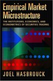 Empirical Market Microstructure The Institutions, Economics, and Econometrics of Securities Trading