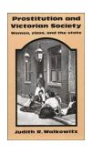 Prostitution and Victorian Society Women, Class, and the State cover art