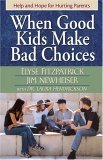 When Good Kids Make Bad Choices Help and Hope for Hurting Parents cover art