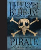 High Skies Adventures of Blue Jay the Pirate 2012 9780763632649 Front Cover