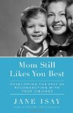 Mom Still Likes You Best Overcoming the Past and Reconnecting with Your Siblings 2011 9780767928649 Front Cover