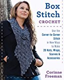 Box Stitch Crochet Use the Cornerâ€‘toâ€‘Corner Stitch in New Ways to Make 20 Hats, Wraps, Scarves and Accessories  9780811717649 Front Cover