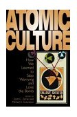 Atomic Culture How We Learned to Stop Worrying and Love the Bomb cover art