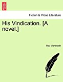 His Vindication [A Novel ] 2011 9781241207649 Front Cover