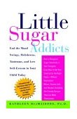 Little Sugar Addicts End the Mood Swings, Meltdowns, Tantrums, and Low Self-Esteem in Your Child Today cover art