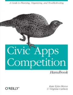Civic Apps Competition Handbook A Guide to Planning, Organizing, and Troubleshooting 2012 9781449322649 Front Cover