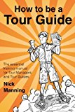How to Be a Tour Guide The Essential Training Manual for Tour Managers and Tour Guides  9781500971649 Front Cover