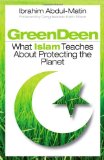 Green Deen What Islam Teaches about Protecting the Planet 2010 9781605094649 Front Cover