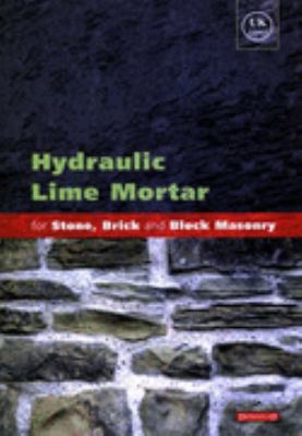 Hydraulic Lime Mortar for Stone, Brick and Block Masonry A Best Practice Guide  9781873394649 Front Cover