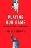 Playing Our Game Why China's Rise Doesn't Threaten the West  9780195390650 Front Cover