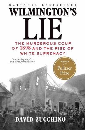 Wilmington's Lie The Murderous Coup of 1898 and the Rise of White Supremacy  9780802148650 Front Cover