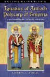 Ignatius of Antioch and Polycarp of Smyrna A New Translation and Theological Commentary  9780980006650 Front Cover