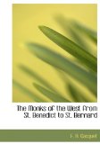 Monks of the West from St Benedict to St Bernard 2009 9781115342650 Front Cover