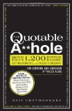 Quotable A**hole More Than 1,200 Bitter Barbs, Cutting Comments, and Caustic Comebacks for Aspiring and Armchair a**holes Alike cover art