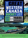Great Western Canada Bucket List One-Of-a-Kind Travel Experiences 2015 9781459729650 Front Cover