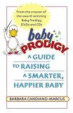 Baby Prodigy A Guide to Raising a Smarter, Happier Baby 2005 9780345477651 Front Cover