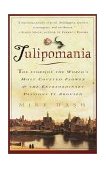 Tulipomania The Story of the World's Most Coveted Flower and the Extraordinary Passions It Aroused cover art