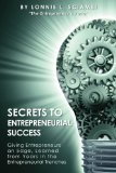 Secrets to Entrepreneurial Success Giving Entrepreneurs an Edge, Learned from Years in the Entrepreneurial Trenches 2012 9780615693651 Front Cover