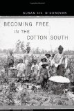 Becoming Free in the Cotton South  9780674045651 Front Cover
