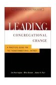 Leading Congregational Change A Practical Guide for the Transformational Journey  9780787947651 Front Cover