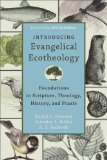 Introducing Evangelical Ecotheology Foundations in Scripture, Theology, History, and Praxis  9780801049651 Front Cover