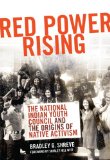 Red Power Rising The National Indian Youth Council and the Origins of Native Activism cover art