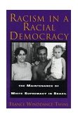Racism in a Racial Democracy The Maintenance of White Supremacy in Brazil cover art