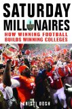 Saturday Millionaires How Winning Football Builds Winning Colleges 2013 9781118386651 Front Cover