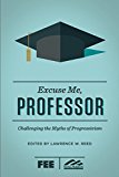 Excuse Me, Professor Challenging the Myths of Progressivism  9781621574651 Front Cover
