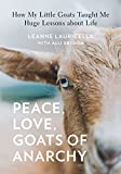Peace, Love, Goats of Anarchy How My Little Goats Taught Me Huge Lessons about Life 2018 9781631065651 Front Cover