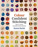 Colour Confident Stitching How to Create Beautiful Colour Palettes  9781910258651 Front Cover
