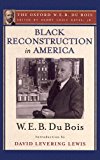 Black Reconstruction in America (the Oxford W. E. B. du Bois) An Essay Toward a History of the Part Which Black Folk Played in the Attempt to Reconstruct Democracy in America, 1860-1880 cover art