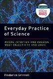 Everyday Practice of Science Where Intuition and Passion Meet Objectivity and Logic