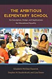 Ambitious Elementary School Its Conception, Design, and Implications for Educational Equality  9780226456652 Front Cover