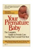 Your Premature Baby The Complete Guide to Premie Care During That Crucial First Year 1984 9780345313652 Front Cover