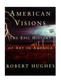 American Visions The Epic History of Art in America cover art