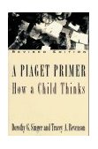 Piaget Primer How a Child Thinks; Revised Edition cover art