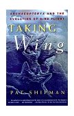 Taking Wing Archaeopteryx and the Evolution of Bird Flight 1999 9780684849652 Front Cover