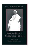 African Roots/American Cultures Africa in the Creation of the Americas