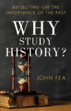 Why Study History? Reflecting on the Importance of the Past 2013 9780801039652 Front Cover