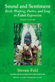 Sound and Sentiment Birds, Weeping, Poetics, and Song in Kaluli Expression, 3rd Edition with a New Introduction by the Author