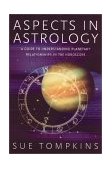 Aspects in Astrology A Guide to Understanding Planetary Relationships in the Horoscope 2002 9780892819652 Front Cover