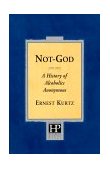 Not God A History of Alcoholics Anonymous cover art