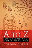 A to Z of Dreams and Their Meanings 2011 9781462864652 Front Cover