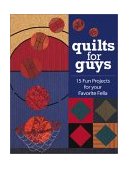 Quilts for Guys 15 Fun Projects for Your Favorite Fella 2011 9781571201652 Front Cover