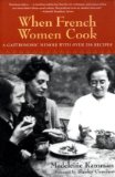 When French Women Cook A Gastronomic Memoir with over 250 Recipes 2010 9781580083652 Front Cover